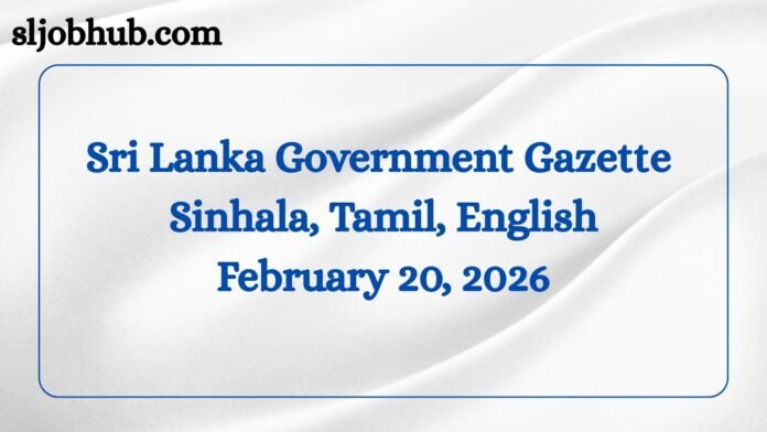 Government Gazette Sinhala, Tamil, English February 20, 2026, sljobhub.com