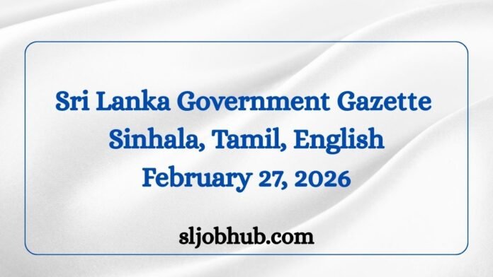 Government Gazette Sinhala, Tamil, English February 27, 2026 sljobhub.com